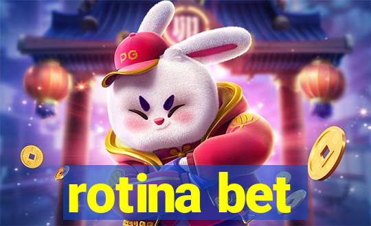 rotina bet